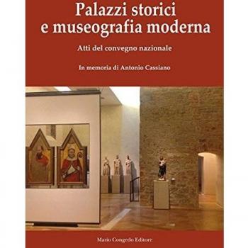 Palazzi storici e museografia moderna. Atti del Convegno nazionale. In memoria di Antonio Cassiano