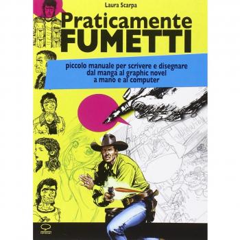 Praticamente fumetti. Piccolo manuale per scrivere e disegnare dal manga al graphic novel a mano e al computer