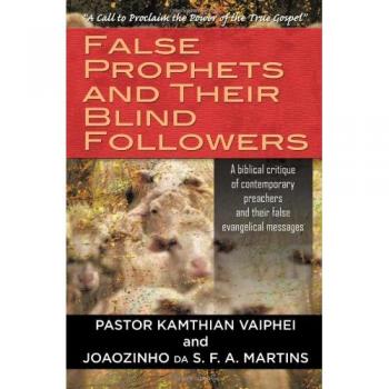 False Prophets and Their Blind Followers: A biblical critique of contemporary preachers and their false evangelical messages