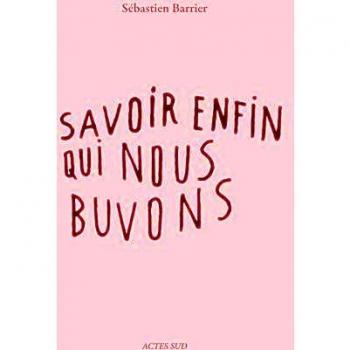 Savoir enfin qui nous buvons