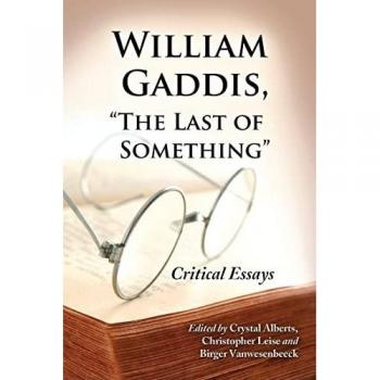 William Gaddis, The Last of Something: Critical Essays