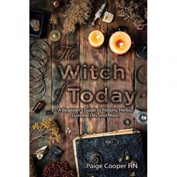 The Witch Of Today: A Beginner's Guide to Potions, Herbs, Essential Oils, and More