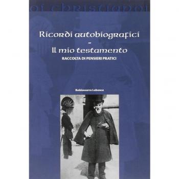 Ricordi autobiografici. Il mio testamento. Raccolta di pensieri pratici