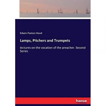 Lamps, Pitchers and Trumpets: lectures on the vocation of the preacher. Second Series
