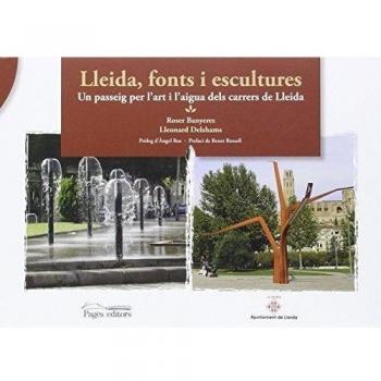 Lleida, fonts i escultures: Un passeig per l'art i l'aigua dels carrers de lleida (Tapa dura).
