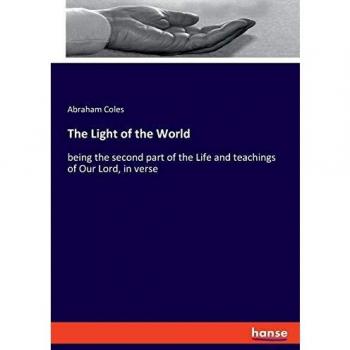 The Light of the World: being the second part of the Life and teachings of Our Lord, in verse