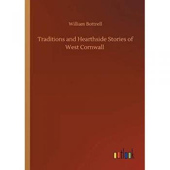Bottrell, William: Traditions and Hearthside Stories of West Cornwall