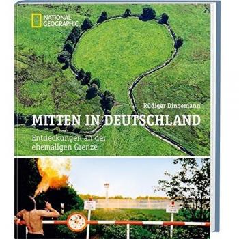 Mitten in Deutschland: Entdeckungen an der ehemaligen Grenze