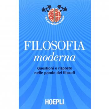 Filosofia moderna. Questioni e risposte nelle parole dei filosofi