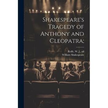 Shakespeare's Tragedy of Anthony and Cleopatra;