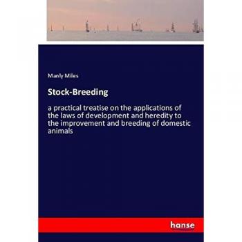 Stock-Breeding: a practical treatise on the applications of the laws of development and heredity to the improvement and breeding of domestic animals