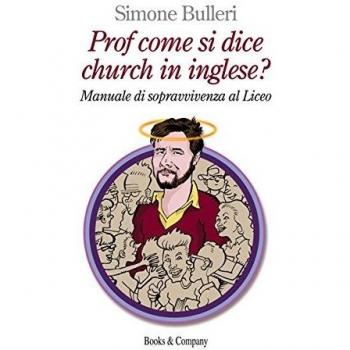 Prof come si dice church in inglese? Manuale di sopravvivenza al Liceo