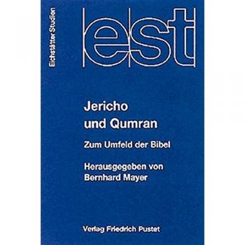 Jericho und Qumran: Neues zum Umfeld der Bibel