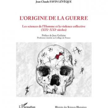 L'origine de la guerre : les sciences de l'Homme et la violence collective : XIXe-XXIe siècles