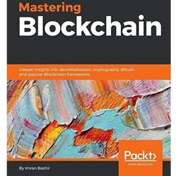 Mastering Blockchain: Deeper insights into decentralization, cryptography, Bitcoin, and popular Blockchain frameworks