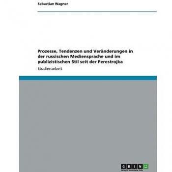 Prozesse, Tendenzen und Veränderungen in der russischen Mediensprache und im publizistischen Stil seit der Perestrojka