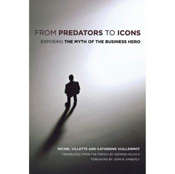 From Predators to Icons: Exposing the Myth of the Business Hero