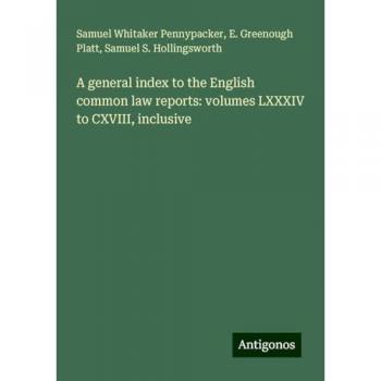 A general index to the English common law reports: volumes LXXXIV to CXVIII, inclusive