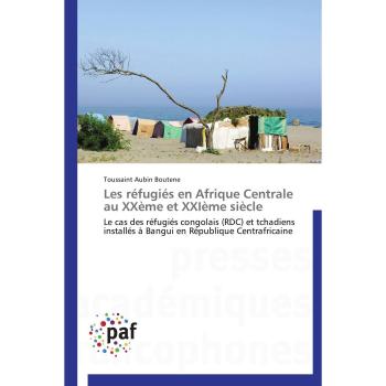 Boutene, Toussaint Aubin: Les réfugiés en Afrique Centrale au XXème et XXIème siècle