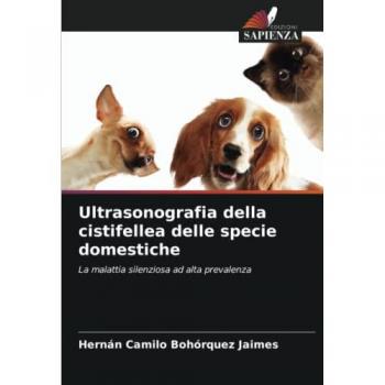 Ultrasonografia della cistifellea delle specie domestiche: La malattia silenziosa ad alta prevalenza