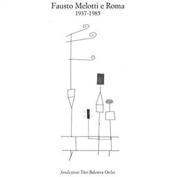 Fausto Melotti e Roma. 1937-1985. Catalogo della mostra
