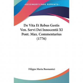 De Vita Et Rebus Gestis Ven. Servi Dei Innocentii XI Pont. Max. Commentarius (1776)