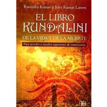 El Libro Kundalini De La Vida Y De La Muerte: Para Acceder A Estados Superiores