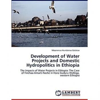 Development of Water Projects and Domestic Hydropolitics in Ethiopia: The Impacts of Water Projects in Ethiopia: The Case of Finchaa-Amarti-Nashe in Horo Guduru Wollega, western Ethiopia