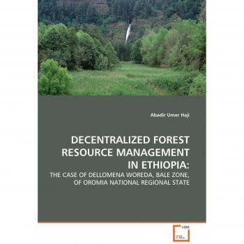 DECENTRALIZED FOREST RESOURCE MANAGEMENT IN ETHIOPIA: