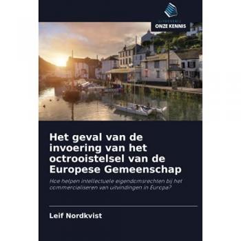 Het geval van de invoering van het octrooistelsel van de Europese Gemeenschap: Hoe helpen intellectuele eigendomsrechten bij het commercialiseren van uitvindingen in Europa?