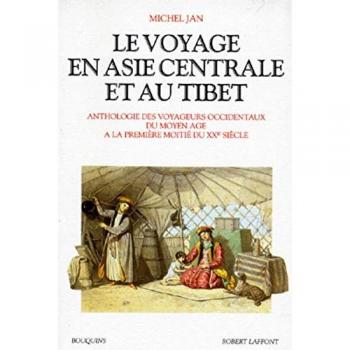 Le voyage en Asie centrale et au Tibet : Anthologie des voyageurs occidentaux du moyen âge à la première moitié du XXème siècle