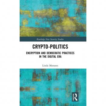Crypto-Politics: Encryption and Democratic Practices in the Digital Era (Routledge New Security Studies)