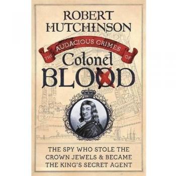 The Audacious Crimes of Colonel Blood