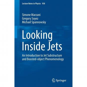 Simone Marzani Looking Inside Jets: An Introduction To Jet Substructure And Boosted-Object Phenomenology (Lecture Notes In Physics, Band 958)