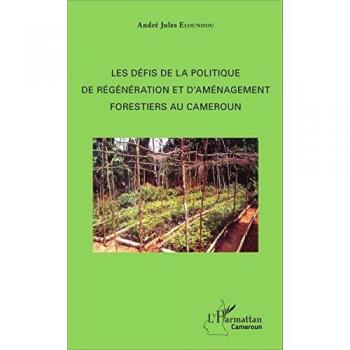 Eloundou, André Jules: Les défis de la politique de régénération et d'aménagement forestiers au Cameroun