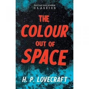 The Colour Out of Space (Fantasy and Horror Classics): With a Dedication by George Henry Weiss