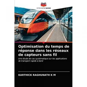 Optimisation du temps de réponse dans les réseaux de capteurs sans fil: Une étude de cas systématique sur les applications de transport rapide à bord