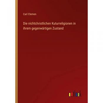 Die nichtchristlichen Kuturreligionen in ihrem gegenwärtigen Zustand