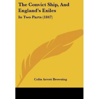 The Convict Ship, And England's Exiles: In Two Parts (1847)