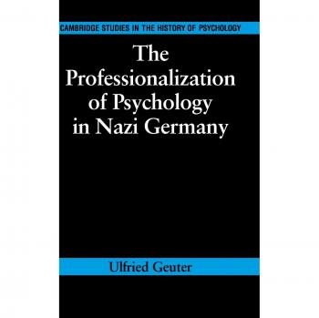 The Professionalization of Psychology in Nazi Germany, Cambridge Studies in the History of Psychology