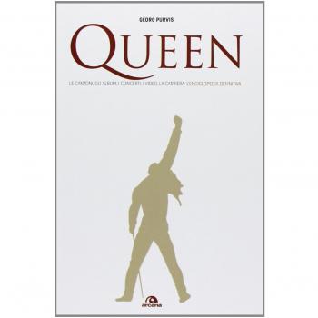 Queen. Le canzoni, gli album, i concerti, i video, la carriera: l'enciclopedia definitiva