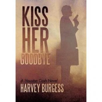 Kiss Her Goodbye: A Houston Cash Novel