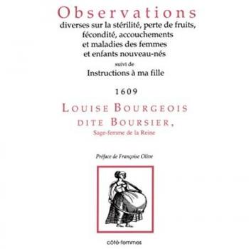 Observations diverses sur la stérilité, perte de fruit, fécondité, accouchements et maladies des femmes et enfants nouveau-nés. Instructions à ma fille