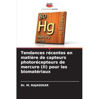 Rajasekar, M.: Tendances récentes en matière de capteurs photorécepteurs de mercure (II) pour les biomatériaux