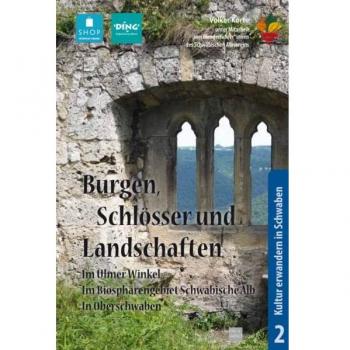 Burgen, Schlösser und Landschaften: im Ulmer Winkel, im Ulmer Biosphärengebiet Schwäbische Alb, in Oberschwaben (Kultur erwandern in Schwaben)