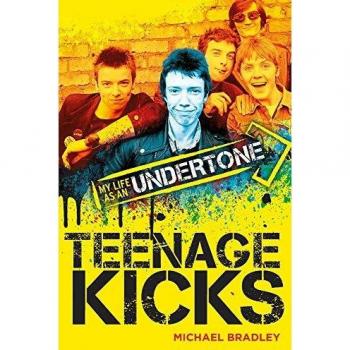 Teenage Kicks: My Life as an Undertone