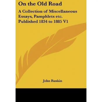 On the Old Road: A Collection of Miscellaneous Essays, Pamphlets etc. Published 1834 to 1885 V1