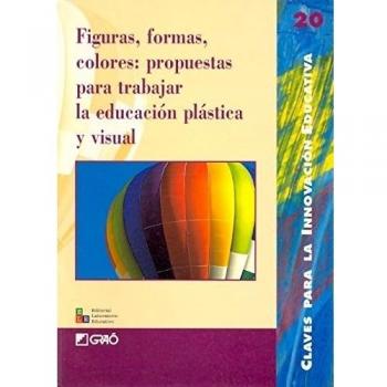 Figuras, formas, colores: propuestas para trabajar la educación plástica y visual
