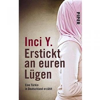 Erstickt an euren Lügen: Eine Türkin in Deutschland erzählt