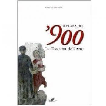 Toscana del'900. La Toscana dell'arte. Catalogo della mostra
